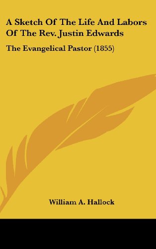 9780548968475: A Sketch Of The Life And Labors Of The Rev. Justin Edwards: The Evangelical Pastor (1855)