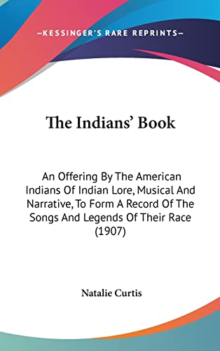 9780548969458: The Indians' Book: An Offering By The American Indians Of Indian Lore, Musical And Narrative, To Form A Record Of The Songs And Legends Of Their Race (1907)