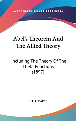 9780548969472: Abel's Theorem And The Allied Theory: Including The Theory Of The Theta Functions (1897)