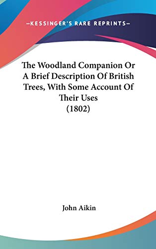 9780548972786: The Woodland Companion Or A Brief Description Of British Trees, With Some Account Of Their Uses (1802)