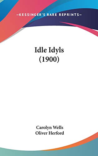 Idle Idyls (1900) (9780548975206) by Wells, Carolyn