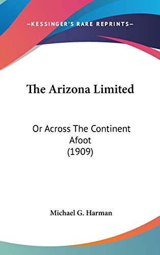 9780548976364: The Arizona Limited: Or Across The Continent Afoot (1909)