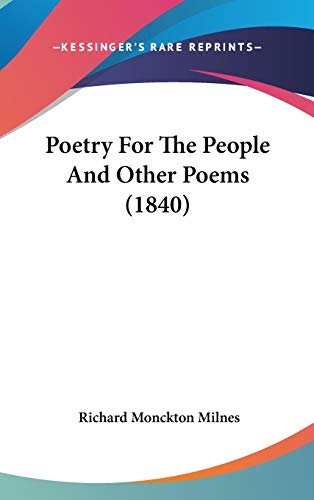 Poetry For The People And Other Poems (1840) (9780548976821) by Milnes, Richard Monckton