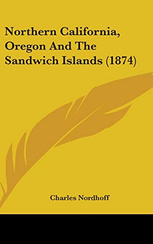 Northern California, Oregon and the Sandwich Islands (9780548980385) by Nordhoff, Charles