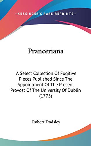 9780548981177: Pranceriana: A Select Collection Of Fugitive Pieces Published Since The Appointment Of The Present Provost Of The University Of Dublin (1775)