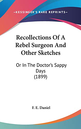 9780548981863: Recollections Of A Rebel Surgeon And Other Sketches: Or In The Doctor's Sappy Days (1899)