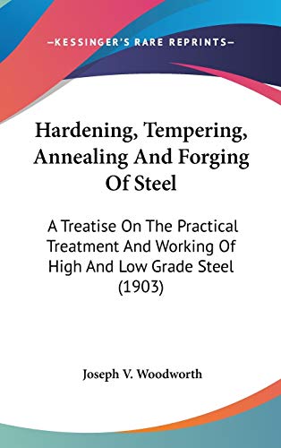 9780548982938: Hardening, Tempering, Annealing And Forging Of Steel: A Treatise On The Practical Treatment And Working Of High And Low Grade Steel (1903)