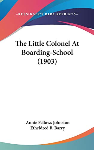 The Little Colonel At Boarding-School (1903) (9780548985427) by Johnston, Annie Fellows