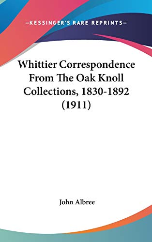 Stock image for Whittier Correspondence From The Oak Knoll Collections, 1830-1892 (1911) for sale by ThriftBooks-Atlanta