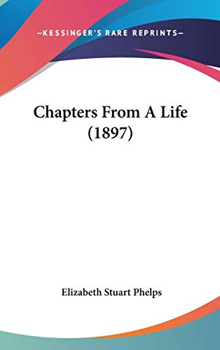 Chapters From A Life (1897) (9780548986806) by Phelps, Elizabeth Stuart