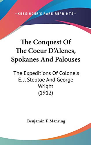 9780548986882: The Conquest Of The Coeur D'Alenes, Spokanes And Palouses: The Expeditions Of Colonels E. J. Steptoe And George Wright (1912)