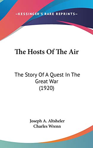 The Hosts Of The Air: The Story Of A Quest In The Great War (1920) (9780548987636) by Altsheler, Joseph A