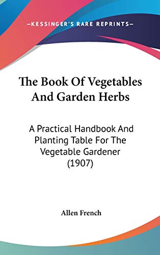 Stock image for The Book Of Vegetables And Garden Herbs: A Practical Handbook And Planting Table For The Vegetable Gardener (1907) for sale by HPB-Red