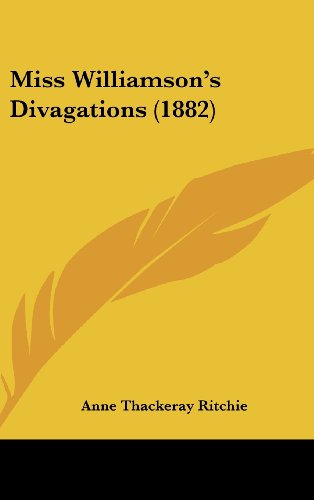 Miss Williamson s Divagations (1882) (Hardback) - Anne Thackeray Ritchie