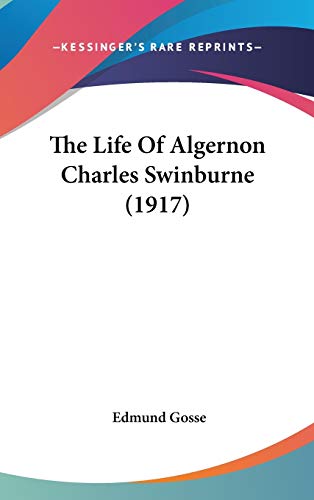 The Life Of Algernon Charles Swinburne (1917) (9780548991633) by Gosse, Edmund