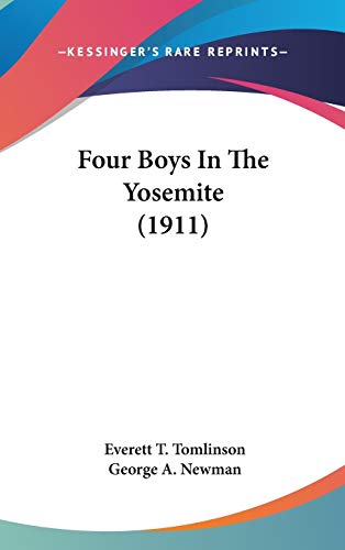 Four Boys In The Yosemite (1911) (9780548993750) by Tomlinson, Everett T.