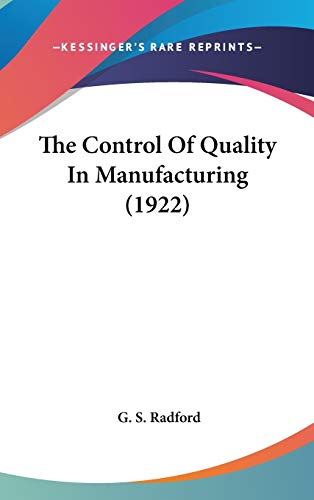 9780548993798: The Control Of Quality In Manufacturing (1922)