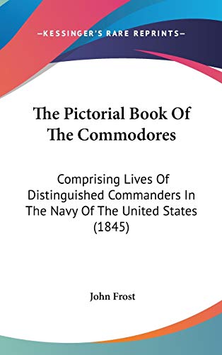 9780548995273: The Pictorial Book Of The Commodores: Comprising Lives Of Distinguished Commanders In The Navy Of The United States (1845)