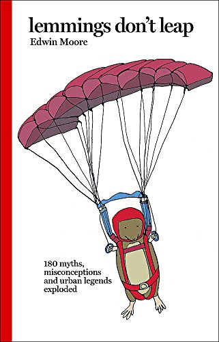 Lemmings Don't Leap: 180 Myths, Misconceptions, and Urban Legends Exploded (9780550102935) by Moore, Edwin