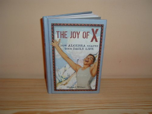 Beispielbild fr Joy of X: How Algebra Shapes Your Daily Life zum Verkauf von Half Price Books Inc.