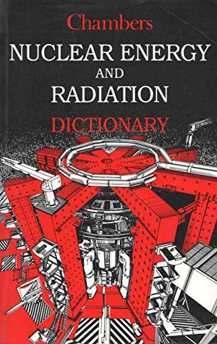 Stock image for Chambers Nuclear Energy and Radiation Dictionary (Chambers Academic Reference S.) for sale by Goldstone Books