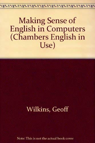Stock image for Making Sense of English in Computers (Chambers English in Use S.) for sale by AwesomeBooks