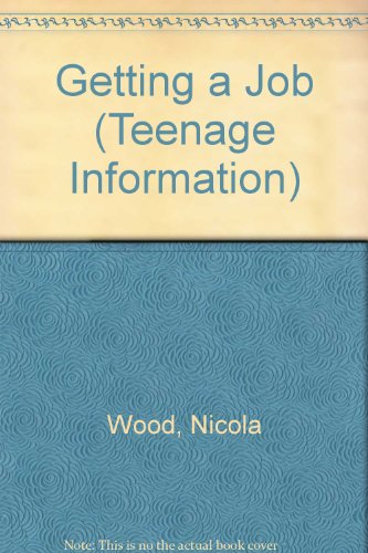 Getting a Job (Teenagers Information Series) (9780550205681) by Wood, Nicola