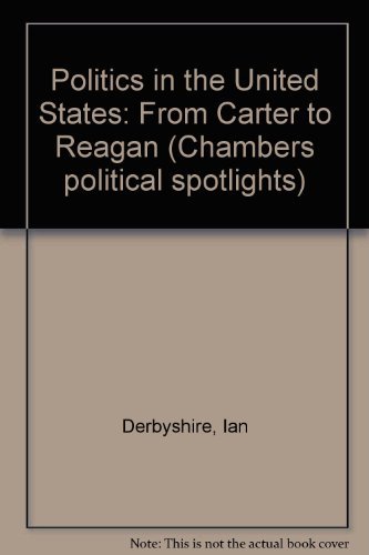 Imagen de archivo de Politics in the United States: From Carter to Reagan (Chambers political spotlights) a la venta por Reuseabook