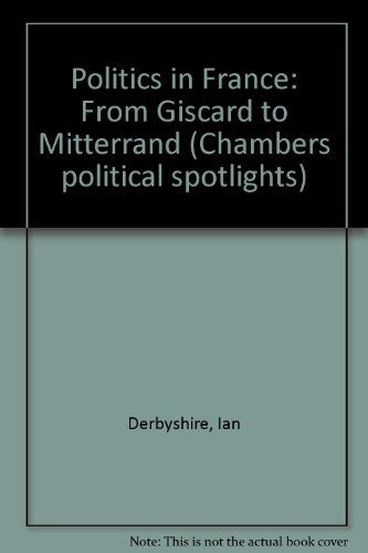 Stock image for Politics in France: From Giscard to Mitterrand (Chambers political spotlights) for sale by Goldstone Books