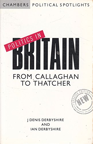 Imagen de archivo de Politics in Britain: From Callaghan to Thatcher (Chambers Political Spotlights) a la venta por Wonder Book