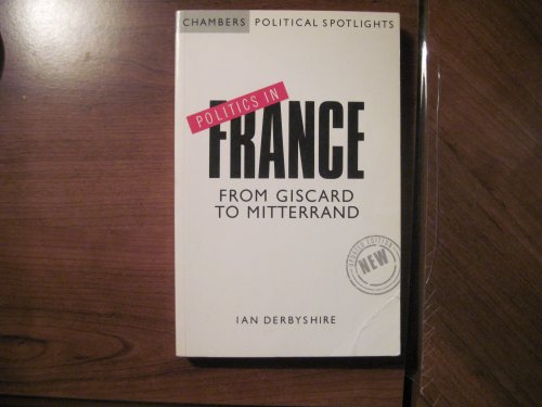 Imagen de archivo de Politics in France: From Giscard to Mitterrand (Chambers political spotlights) a la venta por AwesomeBooks