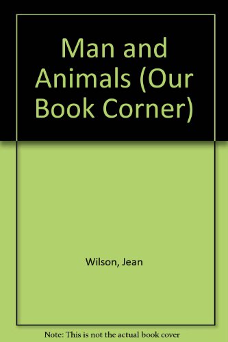 Man and Animals (Our Book Corner) (9780550724182) by Jean Wilson