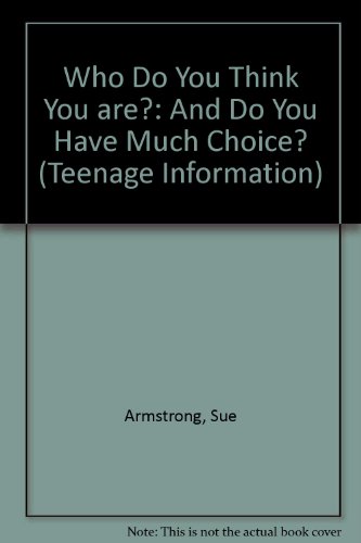Who Do You Think You Are?: And Do You Have Much Choice? (Teenage Information Series) (9780550752116) by Armstrong, Sue; McGlashan, Hazel