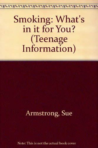 Smoking: What's in It for You? (Teenage Information Series) (9780550752130) by Armstrong, Sue; McGlashan, Hazel