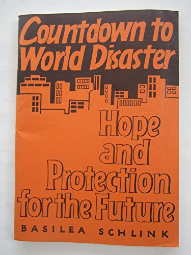 Countdown to World Disaster. Hope and Protection for the Future.