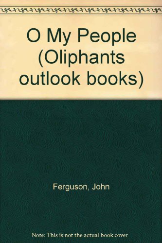 O my people: God's call to society (Oliphants outlook books) (9780551007734) by Ferguson, John