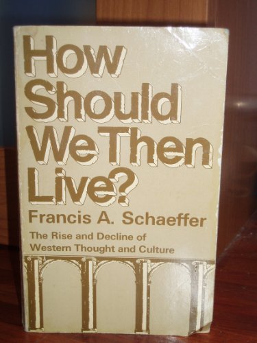 9780551008601: How Should We Then Live?: The Rise and Decline of Western Thought and Culture