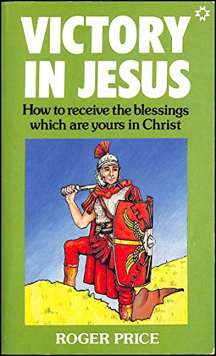 Stock image for Victory in Jesus: How to Receive the Blessings Which are Yours in Christ for sale by WorldofBooks