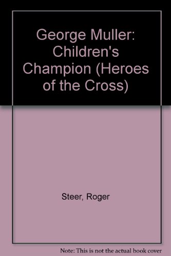 Beispielbild fr George Muller: Children's Champion (Heroes of the Cross S.) zum Verkauf von WorldofBooks