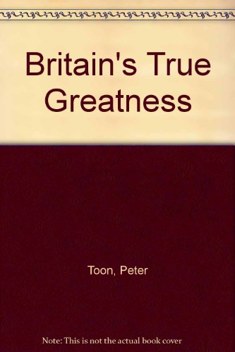 9780551011472: Britain's True Greatness