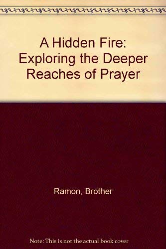Beispielbild fr A Hidden Fire: Exploring the Deeper Reaches of Prayer zum Verkauf von WorldofBooks