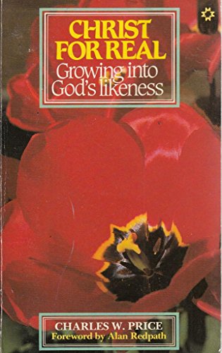 Stock image for Christ for Real: Growing into God's Likeness (New Christian Classic) for sale by SecondSale