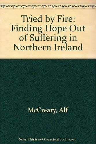 Stock image for Tried by fire: Finding hope out of suffering in Northern Ireland for sale by Books Do Furnish A Room
