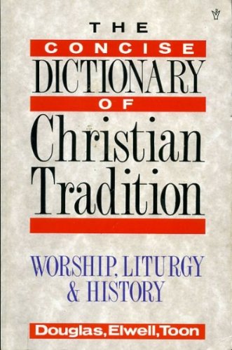 Stock image for The Concise Dictionary of Christian Tradition: Doctrine, Liturgy, & History. for sale by Black Cat Hill Books