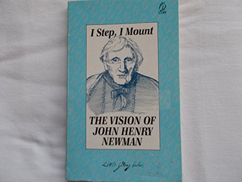 Beispielbild fr I Step, I Mount: The Vision of John Henry Newman zum Verkauf von WorldofBooks