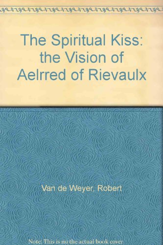 Beispielbild fr The Spiritual Kiss: The Vision of Aelred of Rievaulx zum Verkauf von Anybook.com