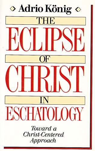 Stock image for Eclipse of Christ in Eschatology: Toward a Christ Centred Approach for sale by WorldofBooks