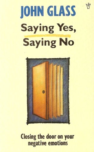 Stock image for Saying Yes, Saying No: Closing the Door on Your Negative Emotions for sale by WorldofBooks