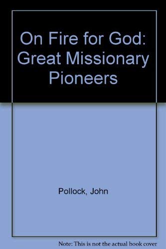 On Fire for God: Great Missionary Pioneers (9780551020108) by Pollock, John