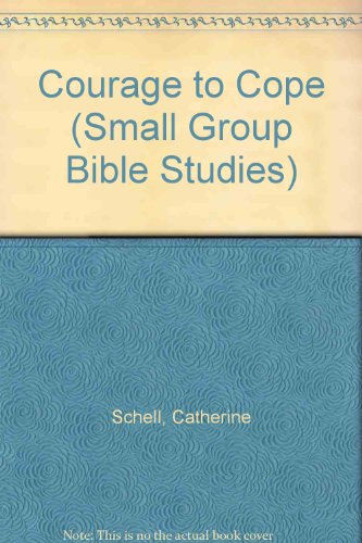 Small Group Bible Studies: 10 Discussions for Group Bible Study: Courage to Cope (9780551020429) by Schell, Catherine; Kunz, Marilyn